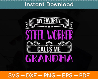 My Favorite Steel Worker Calls Me Grandma Svg Png Dxf Digital Cutting File