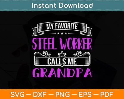 My Favorite Steel Worker Calls Me Grandpa Svg Png Dxf Digital Cutting File