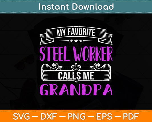 My Favorite Steel Worker Calls Me Grandpa Svg Png Dxf Digital Cutting File