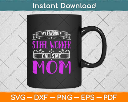 My Favorite Steel Worker Calls Me Mom Svg Png Dxf Digital Cutting File