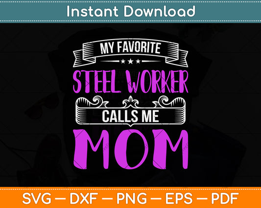 My Favorite Steel Worker Calls Me Mom Svg Png Dxf Digital Cutting File