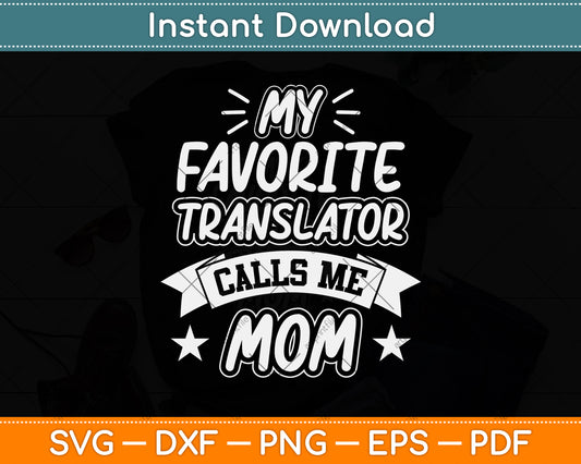 My Favorite Translator Calls Me Mom Svg Png Dxf Digital Cutting File