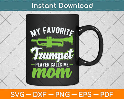 My Favorite Trumpet Player Calls Me Mom Svg Png Dxf Digital Cutting File