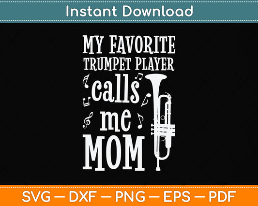 My Favorite Trumpet Player Calls Me Mom Svg Png Dxf Digital Cutting File