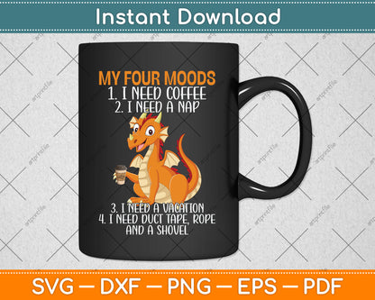 My Four Moods I Need Coffee I Need A Nap Dragon Svg Png Dxf Digital Cutting File