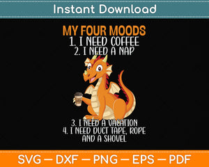 My Four Moods I Need Coffee I Need A Nap Dragon Svg Png Dxf Digital Cutting File