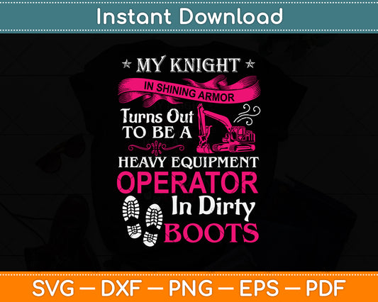 My Knight In Shining Heavy Equipment Operator Wife Svg Png Dxf Digital Cutting File