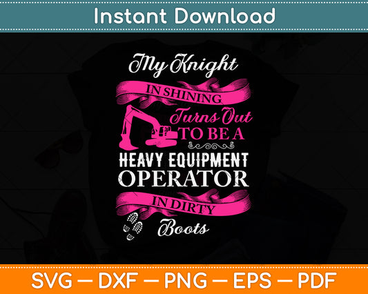 My Knight In Shining Turns Out To Be A Heavy Equipment Operator Svg Cutting File
