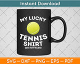 My Lucky Tennis Shirt Funny Tennis Svg Png Dxf Digital Cutting File