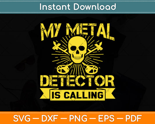 My Metal Detector Is Calling Svg Png Dxf Digital Cutting File