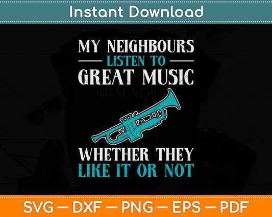 My Neighbours Listen To Great Music Whether They Like It Or Not Svg Cutting File