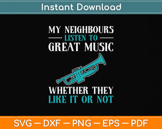 My Neighbours Listen To Great Music Whether They Like It Or Not Svg Cutting File