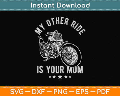 My Other Ride is Your Mom Funny Motorcycle Svg Png Dxf Digital Cutting File