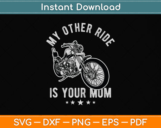 My Other Ride is Your Mom Funny Motorcycle Svg Png Dxf Digital Cutting File