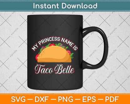 My Princess Name Is Taco Belle Funny Cinco De Mayo Svg Png Dxf Digital Cutting File