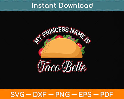 My Princess Name Is Taco Belle Funny Cinco De Mayo Svg Png Dxf Digital Cutting File