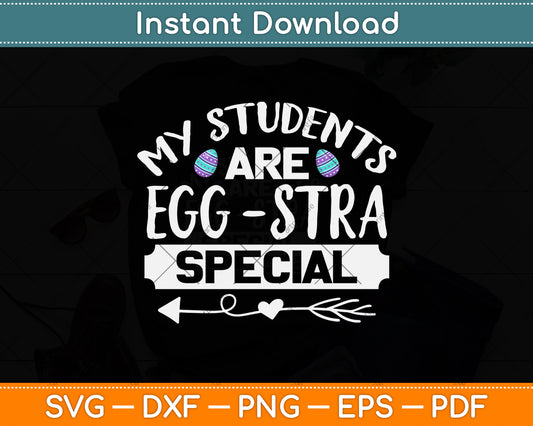 My Students Are Eggstra Special Svg Png Dxf Digital Cutting File