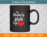 My Students Stole My Heart Teachers Svg Png Dxf Digital Cutting File