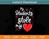 My Students Stole My Heart Teachers Svg Png Dxf Digital Cutting File