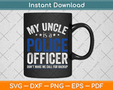 My Uncle is a Police Officer - Funny Svg Png Dxf Digital Cutting File