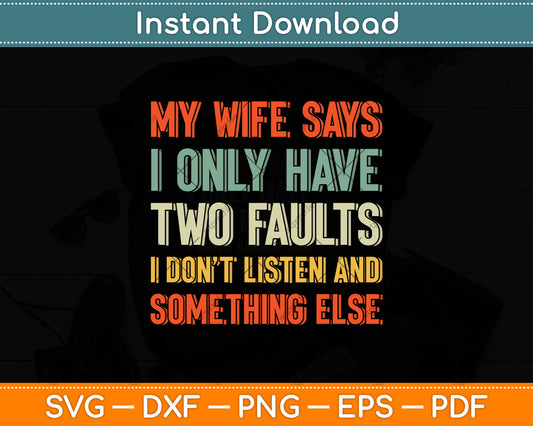 My Wife Says I Only Have Two Faults Svg Png Dxf Digital Cutting File
