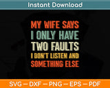 My Wife Says I Only Have Two Faults Svg Png Dxf Digital Cutting File