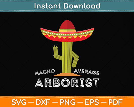 Nacho Average Arborist Svg Png Dxf Digital Cutting File