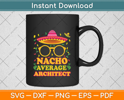 Nacho Average Architect Funny Job Birthday Svg Png Dxf Digital Cutting File