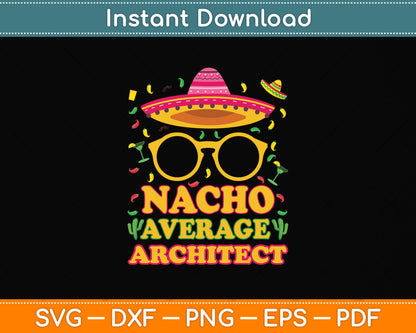 Nacho Average Architect Funny Job Birthday Svg Png Dxf Digital Cutting File
