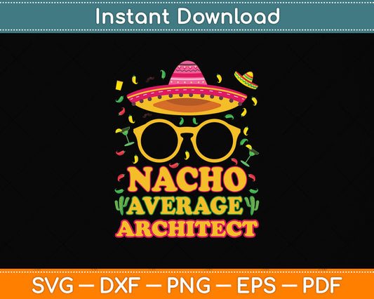 Nacho Average Architect Funny Job Birthday Svg Png Dxf Digital Cutting File
