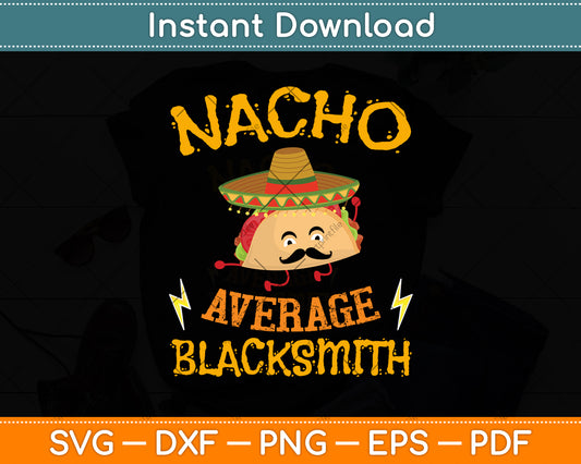 Nacho Average Blacksmith Mexican Cinco De Mayo Svg Png Dxf Digital Cutting File