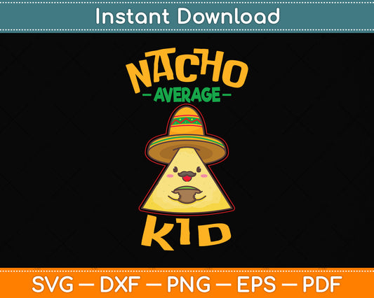 Nacho Average Kid Cinco De Mayo Svg Png Dxf Digital Cutting File