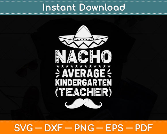 Nacho Average Kindergarten Teacher Svg Png Dxf Digital Cutting File