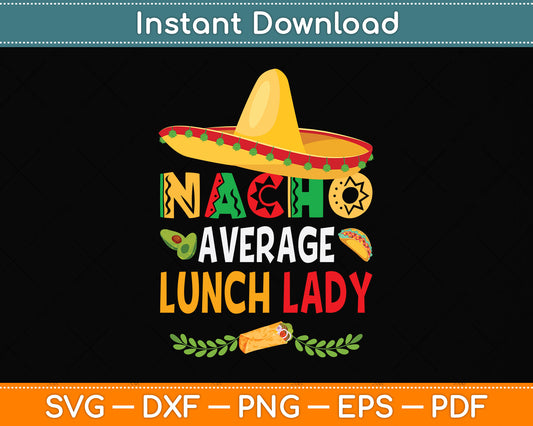 Nacho Average Lunch Lady Cinco De Mayo Svg Png Dxf Digital Cutting File