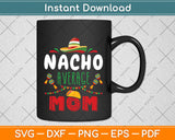 Nacho Average Mom Cinco De Mayo Svg Png Dxf Digital Cutting File