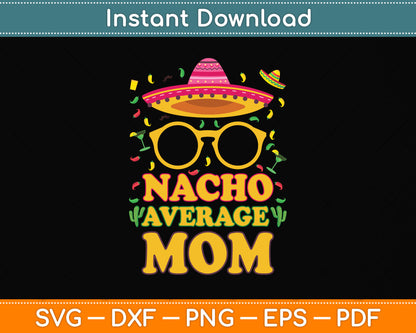 Nacho Average Mom Cinco De Mayo Svg Png Dxf Digital Cutting File