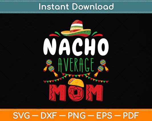 Nacho Average Mom Cinco De Mayo Svg Png Dxf Digital Cutting File