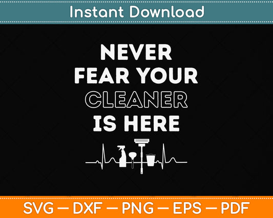 Never Fear Your Cleaner is Here Svg Png Dxf Digital Cutting File