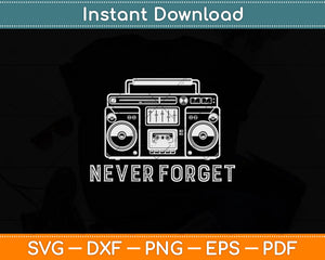 Never Forget Audio Cassette 70s 80s 90s Svg Png Dxf Digital Cutting File