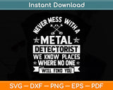 Never Mess With A Metal Detectorist Funny Svg Png Dxf Digital Cutting File