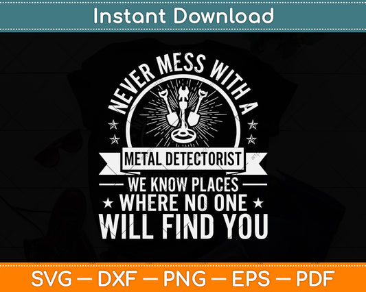 Never Mess With A Metal Detectorist Svg Png Dxf Digital Cutting File