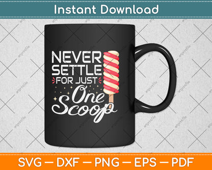 Never Settle For Just One Scoop Funny Ice Cream Svg Png Dxf Digital Cutting File