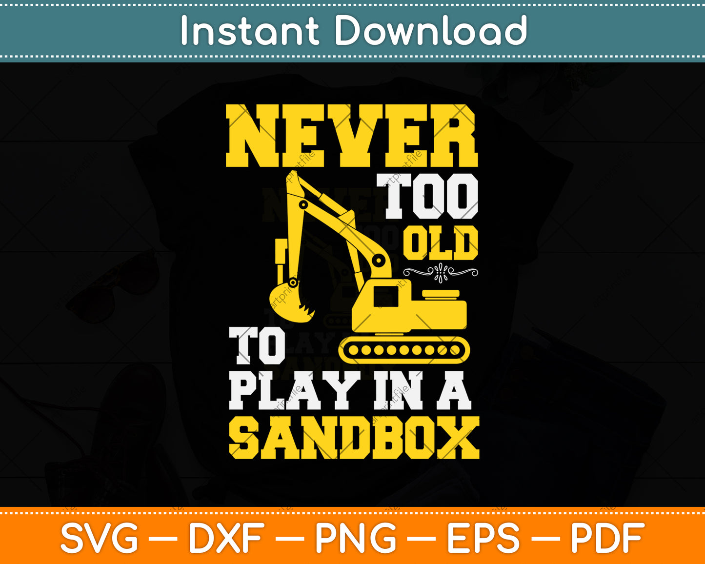 Never Too Old To Play In A Sandbox Heavy Equipment Operator Svg Png Dxf Cutting File