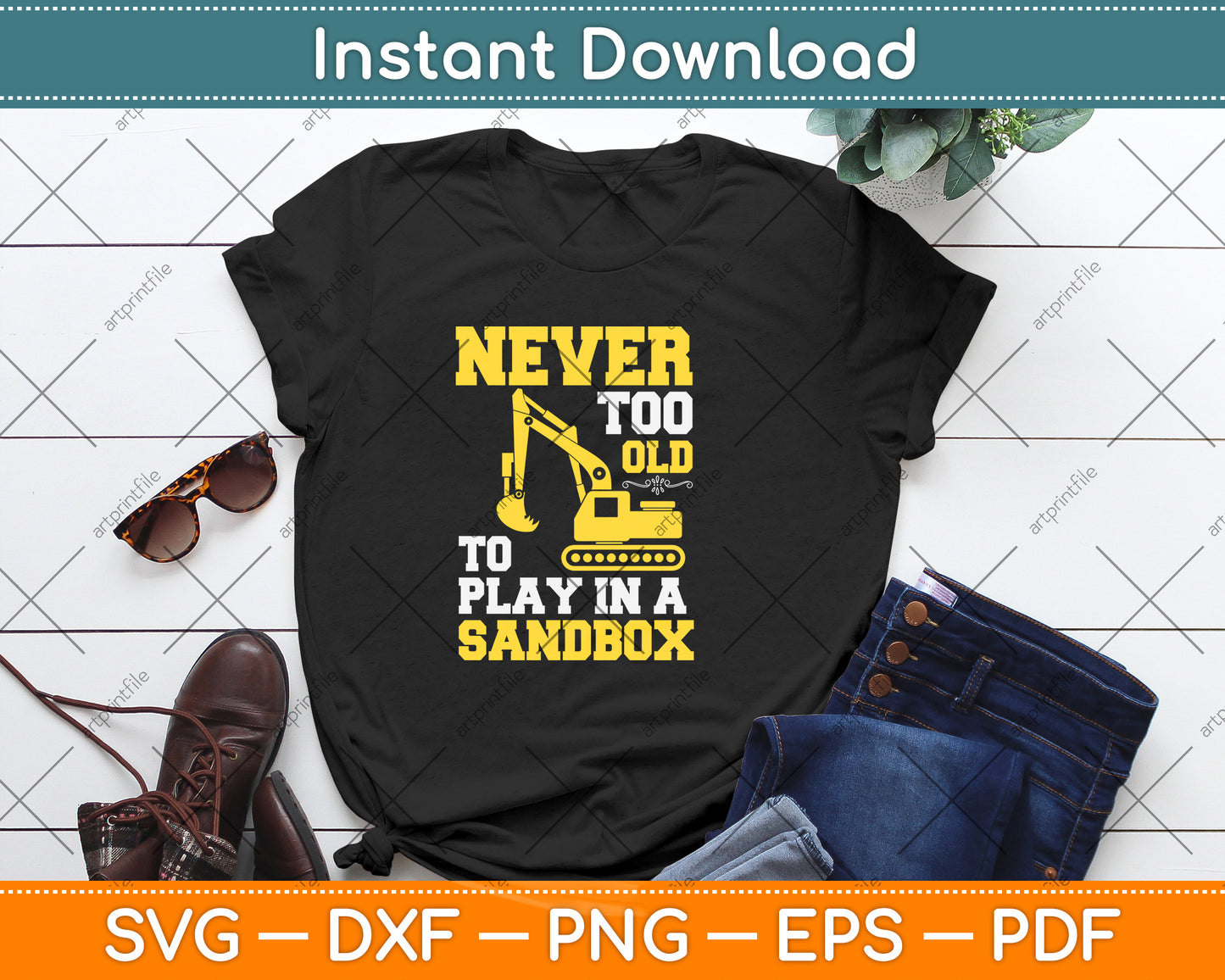 Never Too Old To Play In A Sandbox Heavy Equipment Operator Svg Png Dxf Cutting File