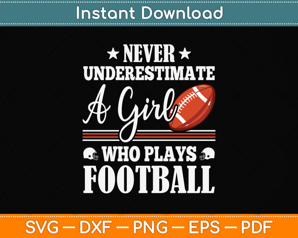 Never Underestimate A Girl Who Plays Football Svg Png Dxf Digital Cutting File