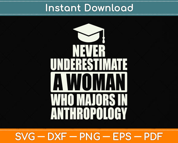 Never Underestimate A Woman Who Majors In Anthropology Svg Png Dxf Cutting File