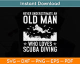 Never Underestimate An Old Man Who Loves Scuba Diving Svg Png Dxf Cutting File