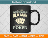 Never Underestimate An Old Man Who Plays Poker - Card Player Svg Png Dxf Cutting File