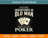 Never Underestimate An Old Man Who Plays Poker - Card Player Svg Png Dxf Cutting File