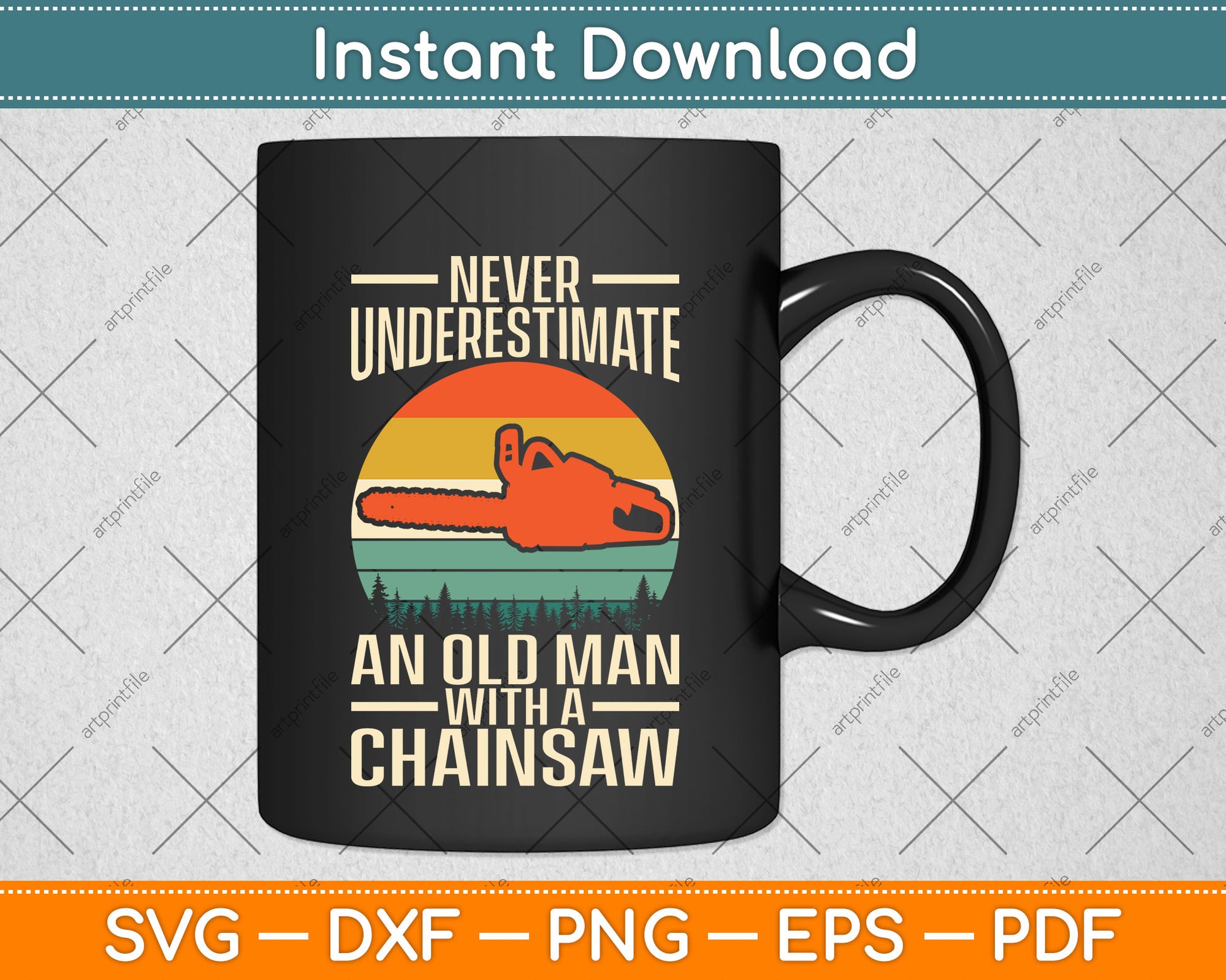 Never Underestimate An Old Man With A Chainsaw Svg Png Dxf Digital Cutting File